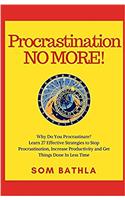 Procrastination No More!: Why Do You Procrastinate? Learn 27 Effective Strategies to Stop Procrastination, Increase Productivity and Get Things Done in Less Time