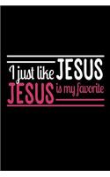 I Just Like Jesus Jesus is My Favorite: Funny Christian Gifts Journal