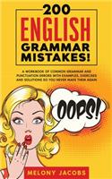 200 English Grammar Mistakes!: A Workbook of Common Grammar and Punctuation Errors with Examples, Exercises and Solutions So You Never Make Them Again