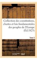 Collection Des Constitutions, Chartes Et Lois Fondamentales Des Peuples de l'Europe T5