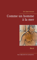 Comme un homme à la mer: Récit