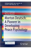 Morton Deutsch: A Pioneer in Developing Peace Psychology