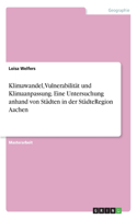 Klimawandel, Vulnerabilität und Klimaanpassung. Eine Untersuchung anhand von Städten in der StädteRegion Aachen