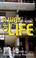 WAY OF LIFE - Notes from a Small Chinese Province