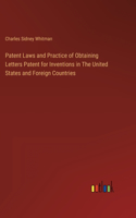 Patent Laws and Practice of Obtaining Letters Patent for Inventions in The United States and Foreign Countries
