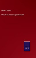 Life of Our Lord upon the Earth