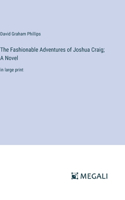 The Fashionable Adventures of Joshua Craig; A Novel: in large print