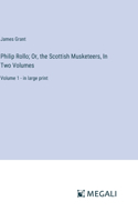 Philip Rollo; Or, the Scottish Musketeers, In Two Volumes