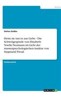 Denn sie tun es aus Liebe - Die Schweigespirale von Elisabeth Noelle-Neumann im Licht der massenpsychologischen Ansätze von Siegmund Freud