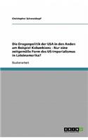 Die Drogenpolitik der USA in den Anden am Beispiel Kolumbiens - Nur eine zeitgemäße Form des US-Imperialismus in Lateinamerika?