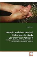 Isotopic and Geochemical techniques to study Groundwater Pollution