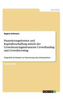 Finanzierungsformen und Kapitalbeschaffung mittels der Crowdsourcinginstrumente Crowdfunding und Crowdinvesting: Dargestellt am Beispiel zur Finanzierung eines Buchprojektes(German)