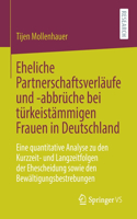 Eheliche Partnerschaftsverläufe Und -Abbrüche Bei Türkeistämmigen Frauen in Deutschland