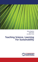Teaching Science. Learning For Sustainability