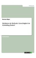 Mediation als Methode. Gerechtigkeit im Schulalltag finden?