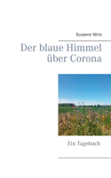 Der blaue Himmel über Corona: Ein Tagebuch