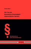 Die Frau ALS Besonderes Schutzobjekt Strafrechtlicher Normen: Ein Rechtsvergleich Zwischen Den Vereinigten Staaten Von Amerika Und Der Bundesrepublik Deutschland