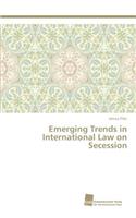 Emerging Trends in International Law on Secession