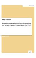 Prozeßmanagement und Prozeßcontrolling am Beispiel der Entwicklung der BMW AG