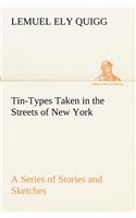 Tin-Types Taken in the Streets of New York A Series of Stories and Sketches Portraying Many Singular Phases of Metropolitan Life