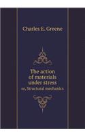 The Action of Materials Under Stress Or, Structural Mechanics