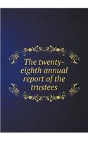 The Twenty-Eighth Annual Report of the Trustees