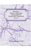 Borneo's Wester-Afdeeling: Geographisch, Statistisch, Historisch Volume 1