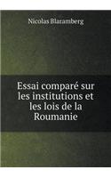 Essai Comparé Sur Les Institutions Et Les Lois de la Roumanie