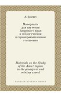 Materials on the Study of the Amur Region in the Geological and Mining Aspect