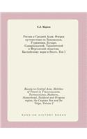Russia in Central Asia. Sketches of Travel in Transcaucasia, Turkmenistan, Bukhara, Samarkand, Tashkent and Fergana region, the Caspian Sea and the Volga, Volume I