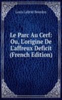 Le Parc Au Cerf: Ou, L'origine De L'affreux Deficit (French Edition)