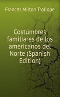 Costumbres familiares de los americanos del Norte (Spanish Edition)