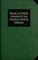 Rome, Le Palais Farnese Et Les Farnese (French Edition)