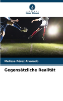 Gegensätzliche Realität