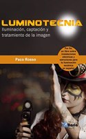 LUMINOTECNIA: Iluminacion, captacion y tratamiento de la imagen
