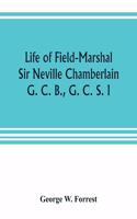 Life of Field-Marshal Sir Neville Chamberlain, G. C. B., G. C. S. I