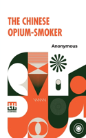 Chinese Opium-Smoker: Twelve Illustrations Showing The Ruin Which Our Opium Trade With China Is Bringing Upon That Country.