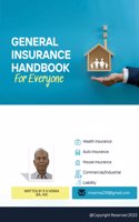 General Insurance Handbook for Everyone: Easy and Quick Reference Guide for Health, Auto, House, Commercial and Liability Insurance