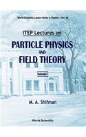 Itep Lectures on Particle Physics and Field Theory (in 2 Volumes)