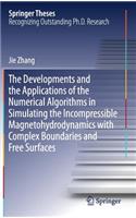 The Developments and the Applications of the Numerical Algorithms in Simulating the Incompressible Magnetohydrodynamics with Complex Boundaries and Free Surfaces