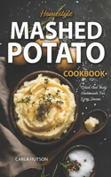 Mashed Potato Cookbook: A Treasury of 50 Homestyle Recipes For Potato Lovers at Every Meal