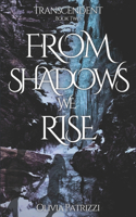 From Shadows we Rise: (2 The Transcendent Trilogy)