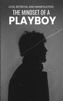 Mindset of a Playboy: love, betrayal and manipulation The mindset of a playboy