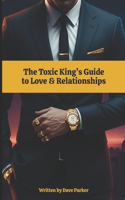 Toxic King's Guide to Love & Relationships