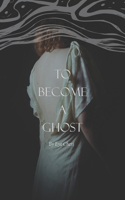 To Become A Ghost: Poetry Zine