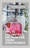 Tips To Volumetrics Diet Plan For Foods Effectiveness: The Ultimate Volumetrics Diet Smart, Simple, And Science-Based Strategies