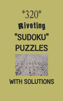320 Riveting "Sudoku" puzzles with Solutions