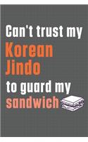 Can't trust my Korean Jindo to guard my sandwich: For Korean Jindo Dog Breed Fans