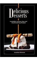 Delicious Desserts: Irresistibly Luscious, Easy and Mouthwatering Recipes! (Black & White) - Also available in Colored