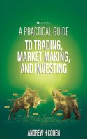 Practical Guide to Trading, Market Making, and Investing
